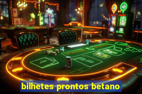 bilhetes prontos betano